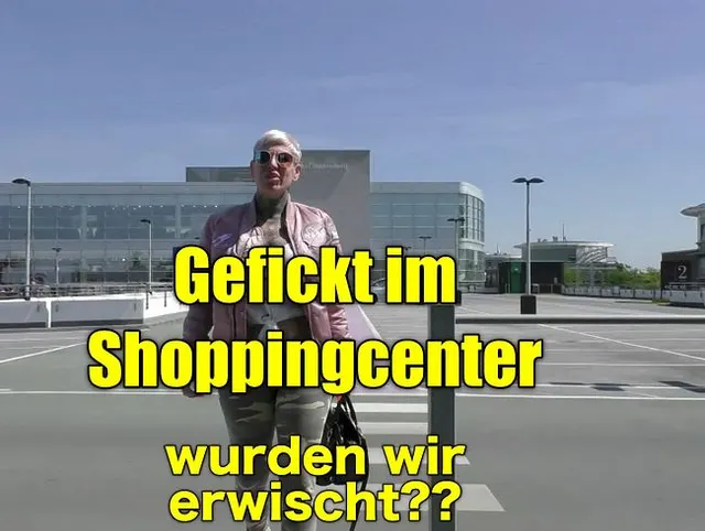 Gefickt im Shoppingcenter !!wurden wir erwischt??