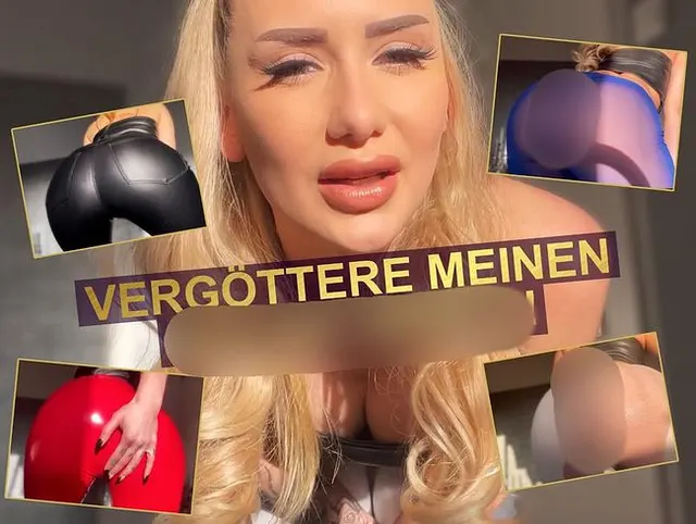 VERGÖTTERE meinen GEILEN ARSCH!